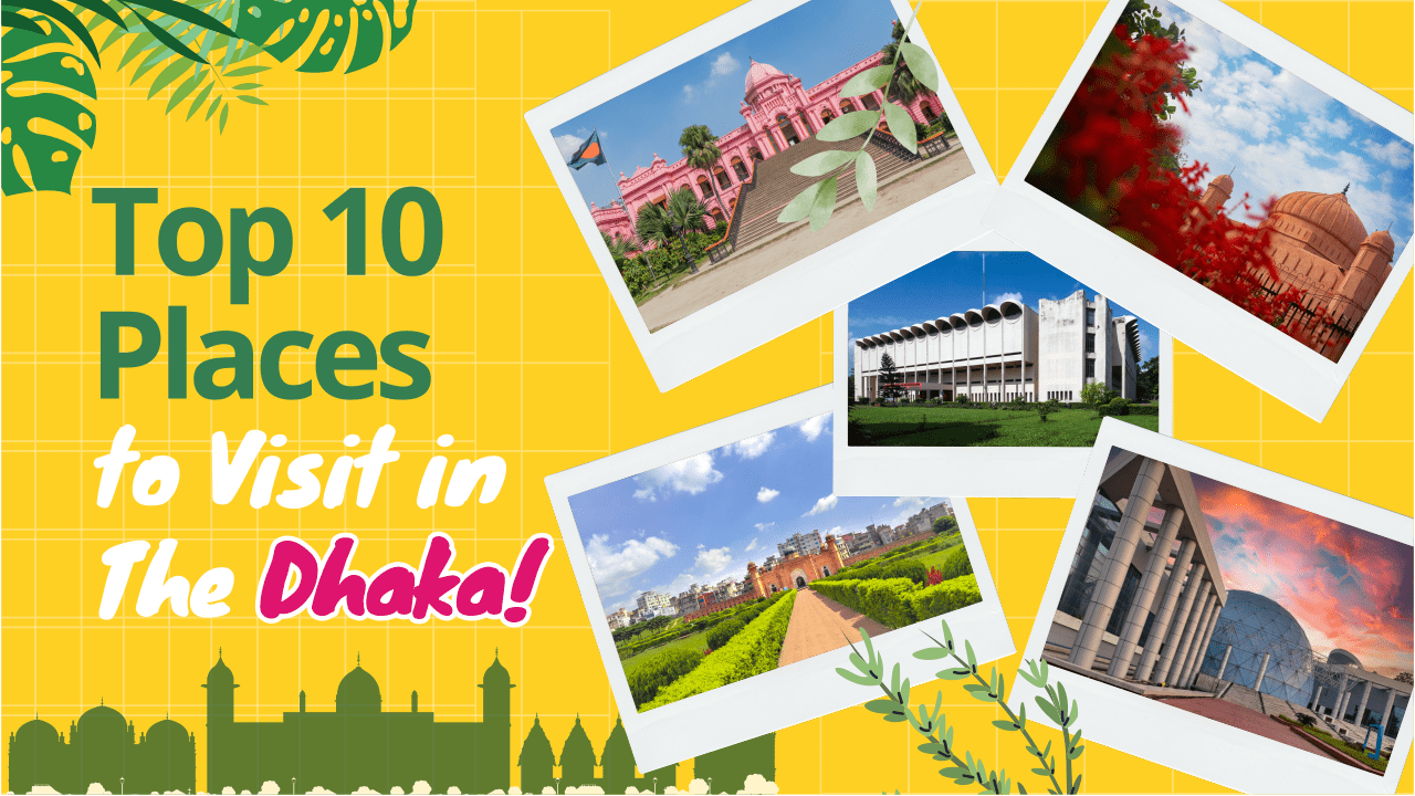 Top 10 Tourist Places in Dhaka With A First-Time Visitor's Guide